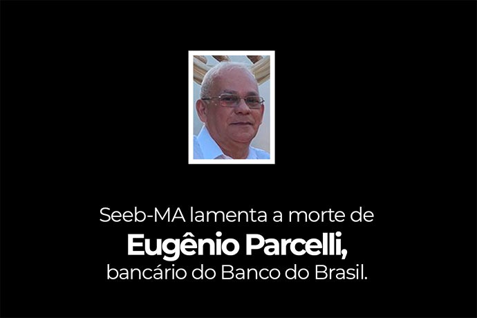 SEEB-MA lamenta a morte de Eugênio Parcelli, bancário do Banco do Brasil